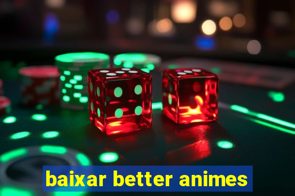 baixar better animes