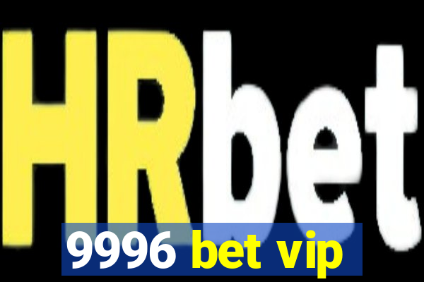 9996 bet vip