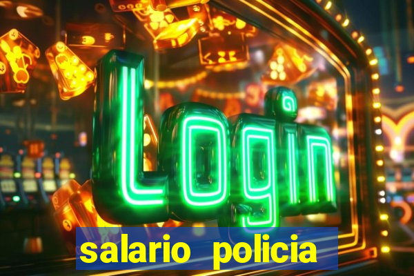 salario policia civil da bahia
