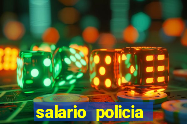 salario policia civil da bahia