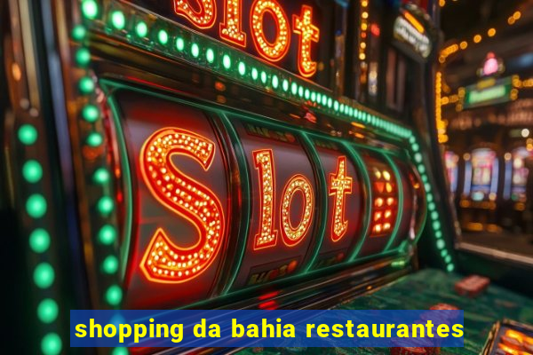shopping da bahia restaurantes