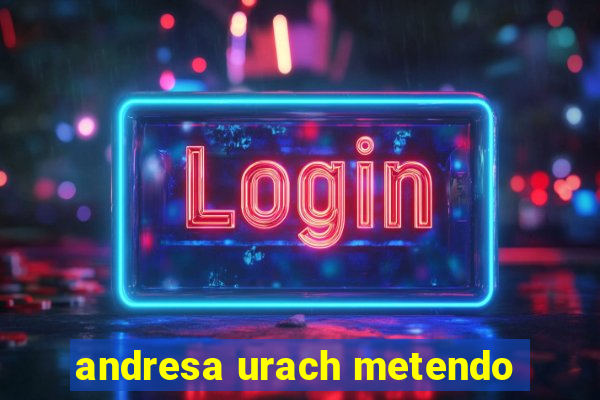 andresa urach metendo
