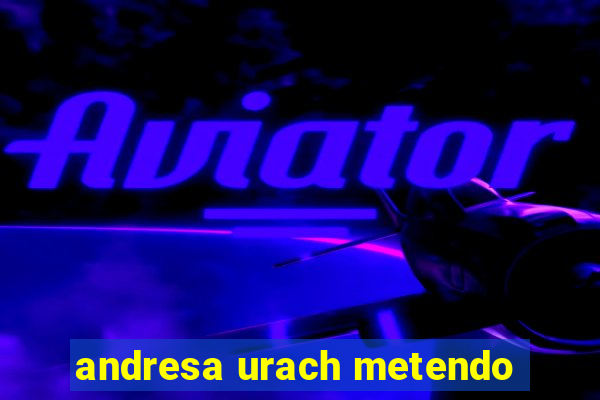 andresa urach metendo