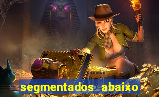 segmentados abaixo do normal