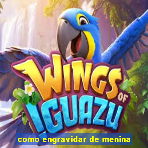como engravidar de menina