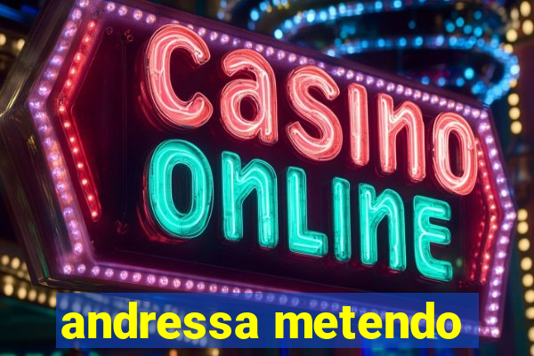 andressa metendo
