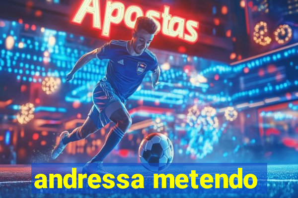 andressa metendo