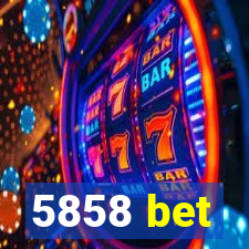 5858 bet
