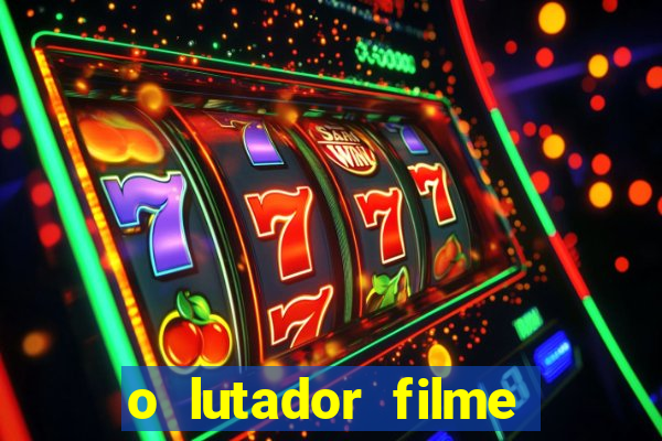 o lutador filme completo dublado mega filmes