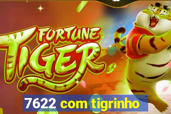 7622 com tigrinho
