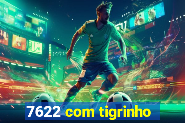 7622 com tigrinho