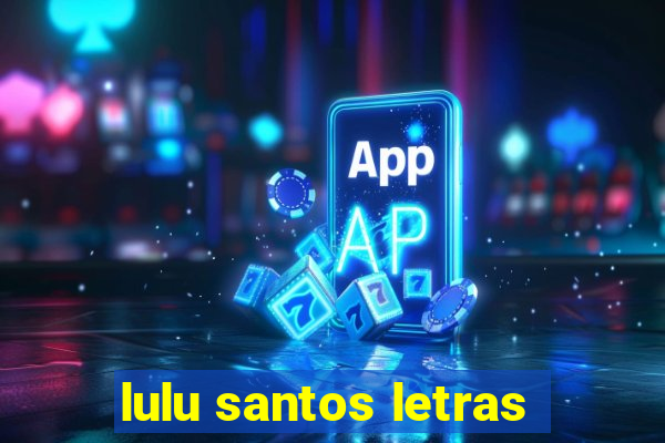 lulu santos letras