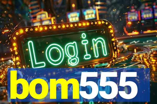 bom555