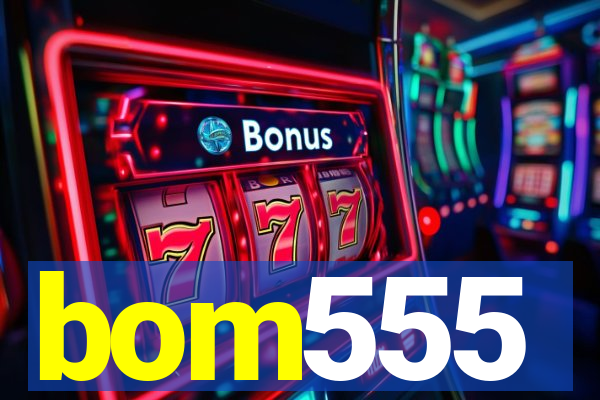 bom555