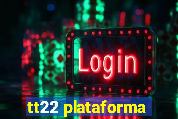 tt22 plataforma