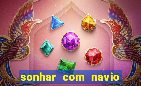 sonhar com navio jogo do bicho