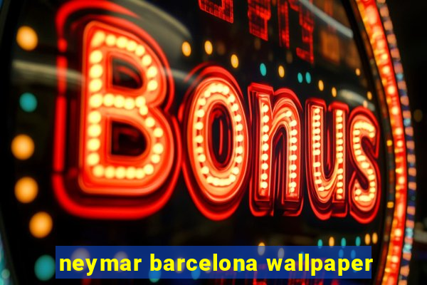 neymar barcelona wallpaper