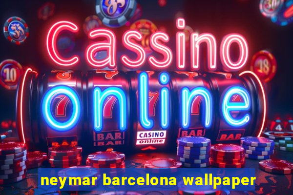 neymar barcelona wallpaper