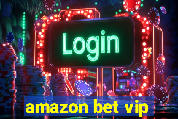 amazon bet vip