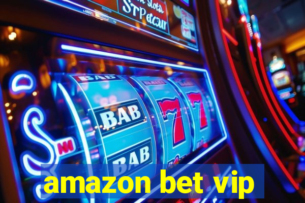 amazon bet vip