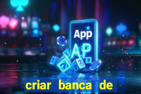 criar banca de apostas grátis