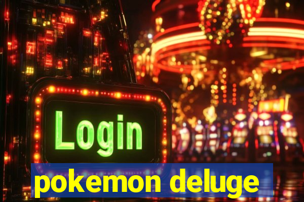 pokemon deluge
