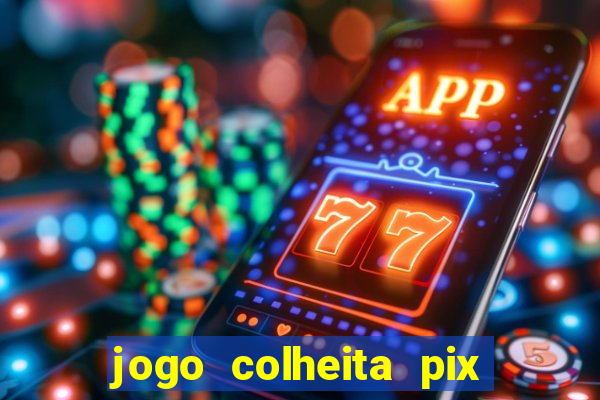 jogo colheita pix paga mesmo