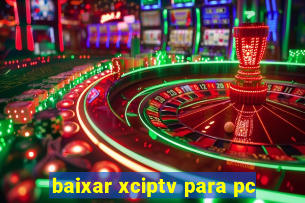 baixar xciptv para pc