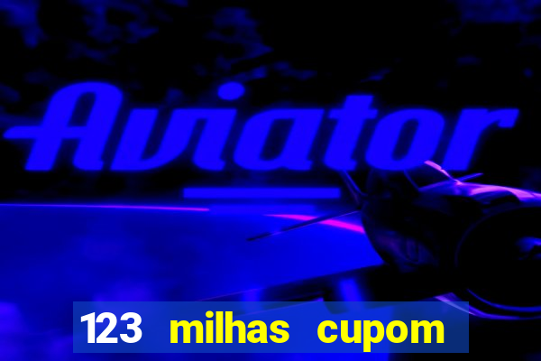 123 milhas cupom de desconto