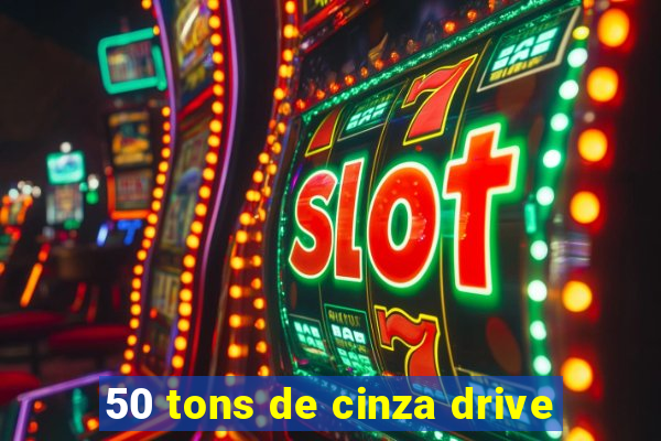 50 tons de cinza drive
