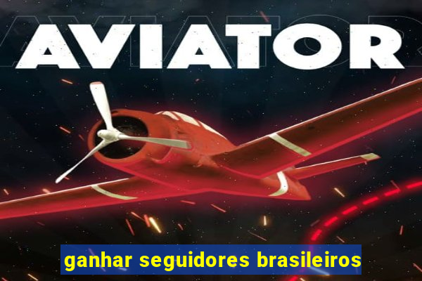 ganhar seguidores brasileiros