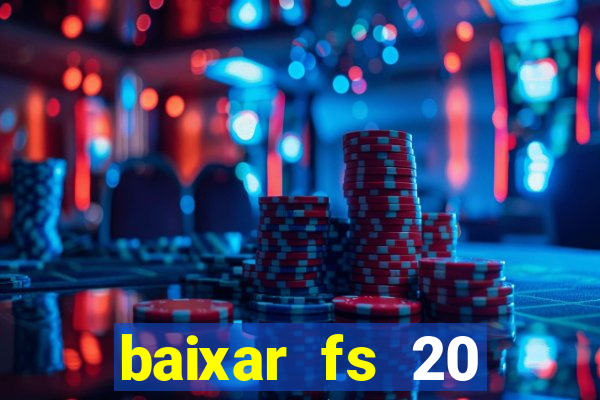 baixar fs 20 dinheiro infinito ios