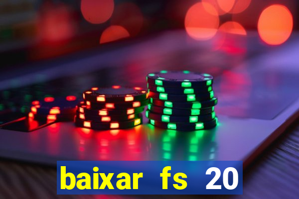 baixar fs 20 dinheiro infinito ios