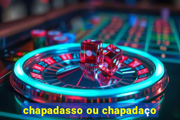 chapadasso ou chapadaço