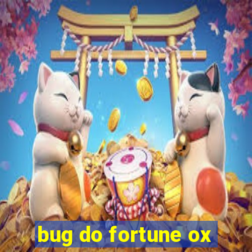 bug do fortune ox