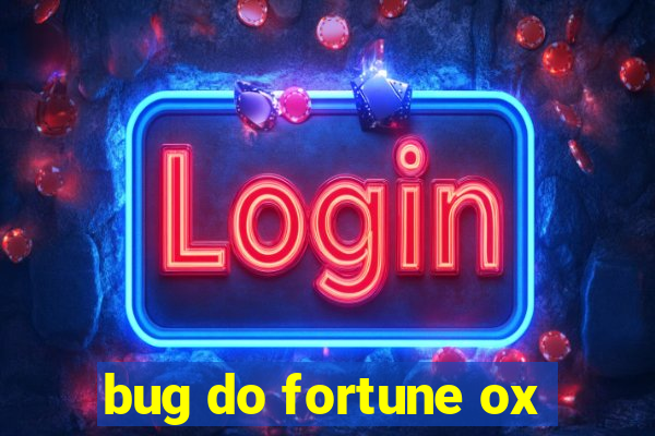 bug do fortune ox