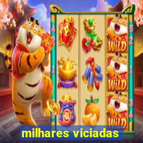 milhares viciadas