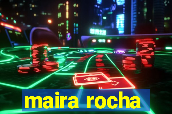 maira rocha
