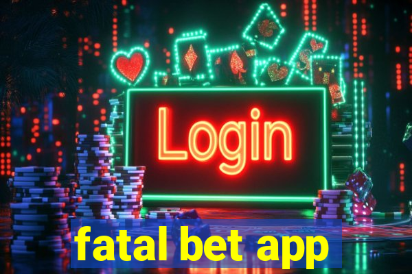 fatal bet app