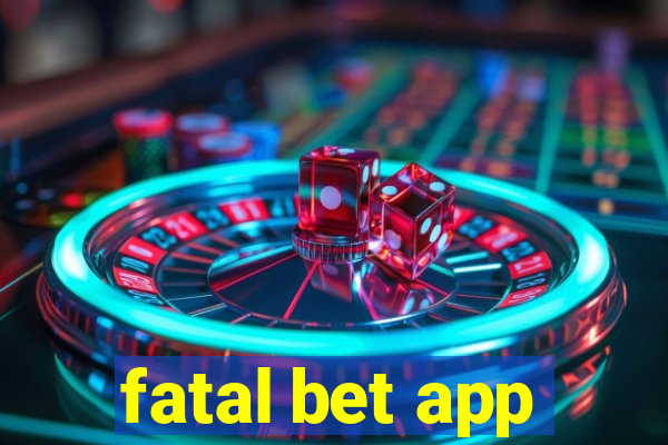 fatal bet app