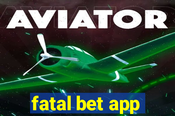 fatal bet app