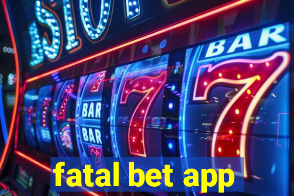 fatal bet app