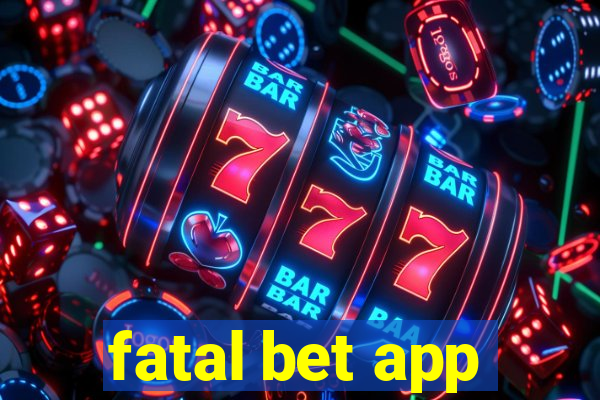 fatal bet app