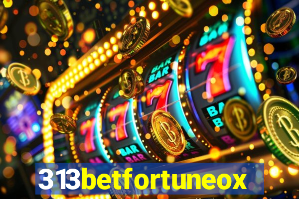313betfortuneox
