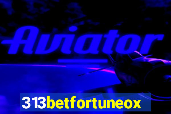 313betfortuneox