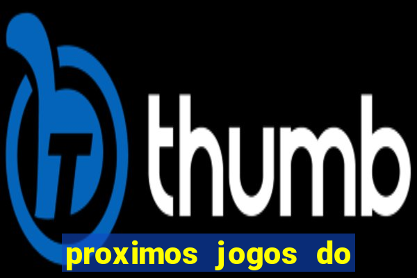 proximos jogos do corinthians brasileiro