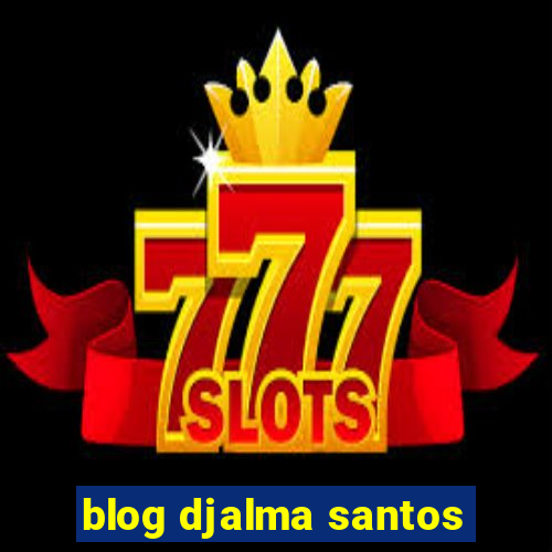 blog djalma santos