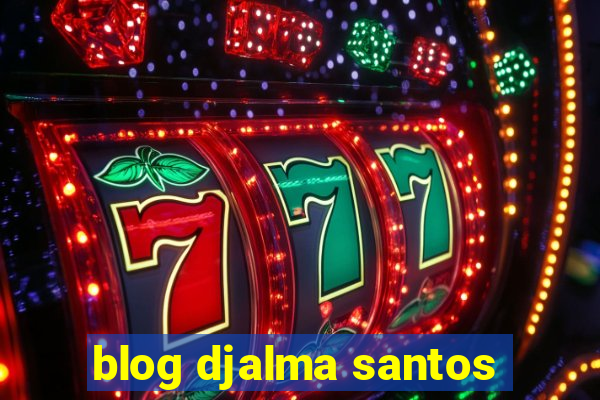 blog djalma santos