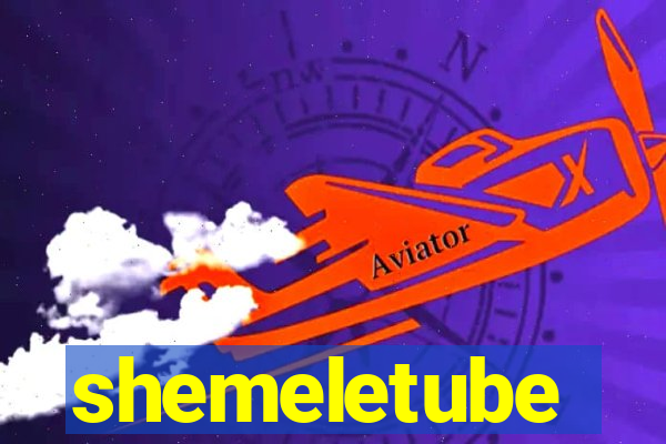 shemeletube