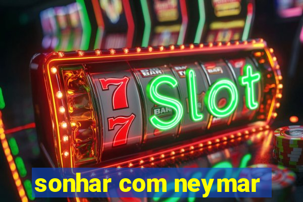 sonhar com neymar